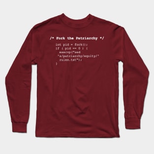 Fork the Patriarchy /* fork() and exec() */ - white text Long Sleeve T-Shirt